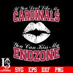 If You Don't Like My Cardinals,You Can Kiss My End-Zone svg eps dxf png file