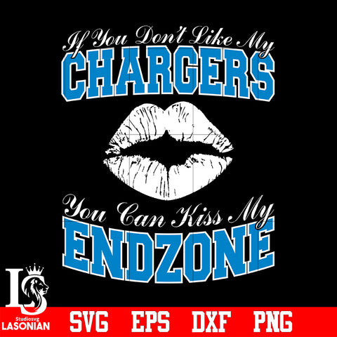 If You Don't Like My Chargers,You Can Kiss My End-Zone svg eps dxf png file