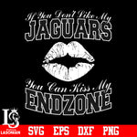 If You Don't Like My Jaguars,You Can Kiss My End-Zone svg eps dxf png file