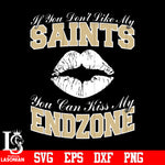 If You Don't Like My Saints,You Can Kiss My End-Zone svg eps dxf png file