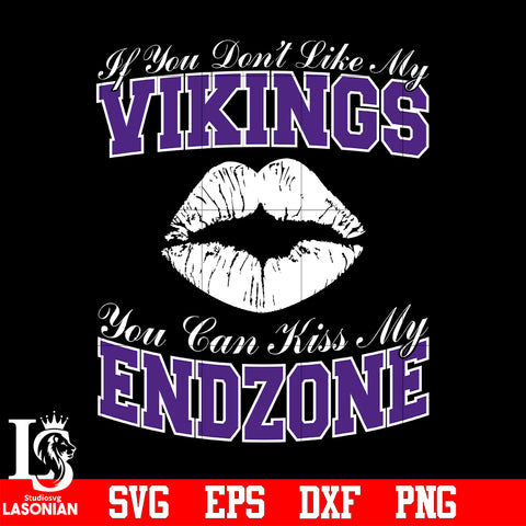 If You Don't Like My Vikings,You Can Kiss My End-Zone svg eps dxf png file