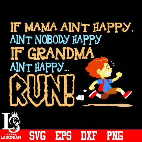 If mama ain't happy, ain't nobody happy if grandma ain't happy... run svg eps dxf png file