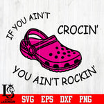 If you ain't crocin' you ain't rockin' Svg Dxf Eps Png file