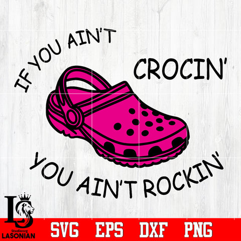 If you ain't crocin' you ain't rockin' Svg Dxf Eps Png file