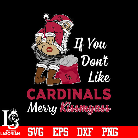 If you dont like Arizona Cardinals Merry Kissmyass Christmas svg eps dxf png file.jpg