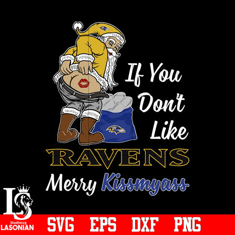 If you dont like Baltimore Ravens Merry Kissmyass Christmas svg eps dxf png file.jpg