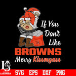 If you dont like Cleveland Browns Merry Kissmyass Christmas svg eps dxf png file.jpg