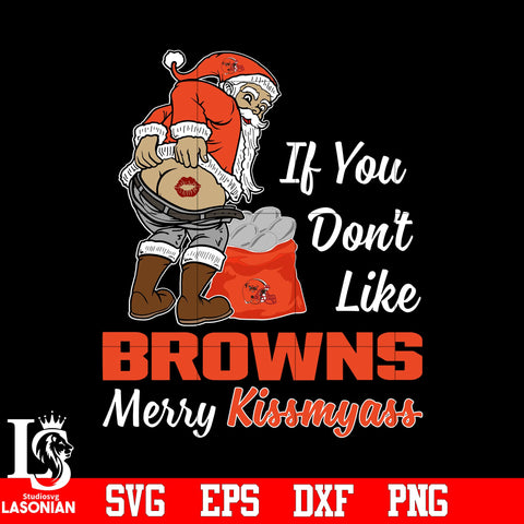 If you dont like Cleveland Browns Merry Kissmyass Christmas svg eps dxf png file.jpg