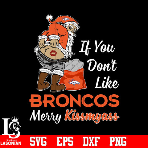 If you dont like Denver Broncos Merry Kissmyass Christmas svg eps dxf png file.jpg