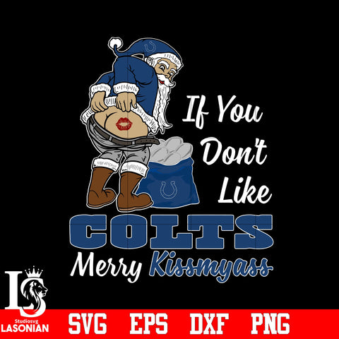 If you dont like Indianapolis Colts Merry Kissmyass Christmas svg eps dxf png file.jpg