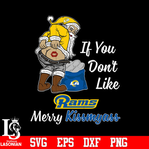 If you dont like Los Angeles Rams Merry Kissmyass Christmas svg eps dxf png file.jpg