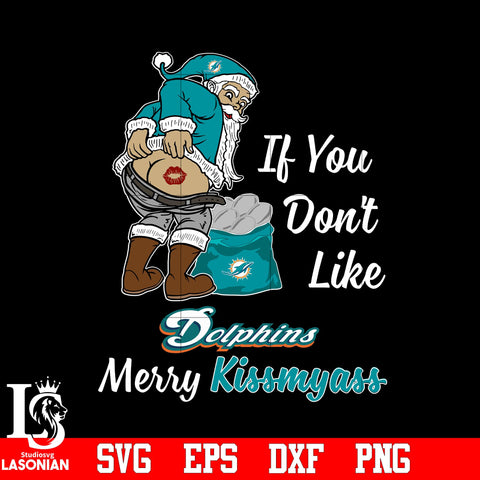 If you dont like Miami Dolphins Merry Kissmyass Christmas svg eps dxf png file.jpg