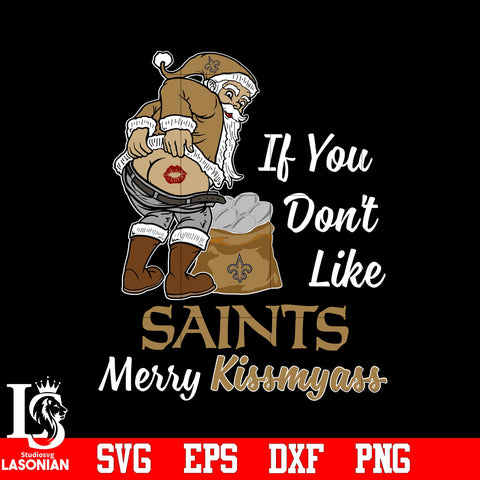 If you dont like New Orleans Saints Merry Kissmyass Christmas svg eps dxf png file.jpg