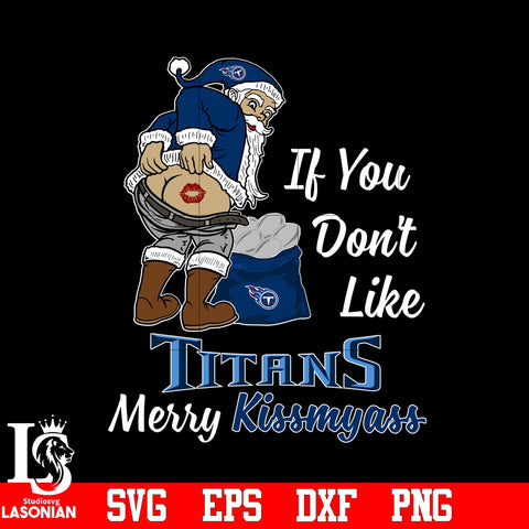 If you dont like Tennessee Titans Merry Kissmyass Christmas svg eps dxf png file.jpg
