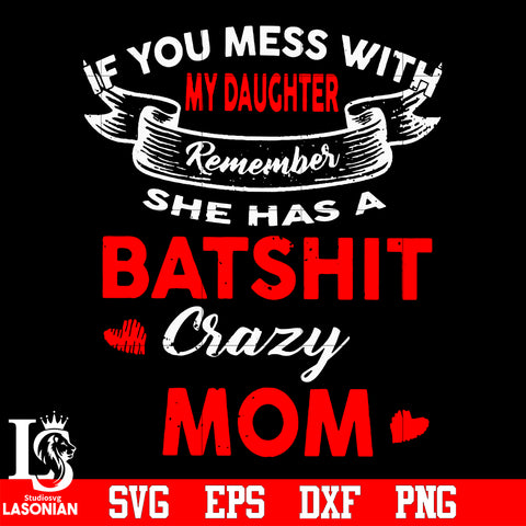 If you mes with my daughter remember she has a batshit crazy mom svg eps dxf png file