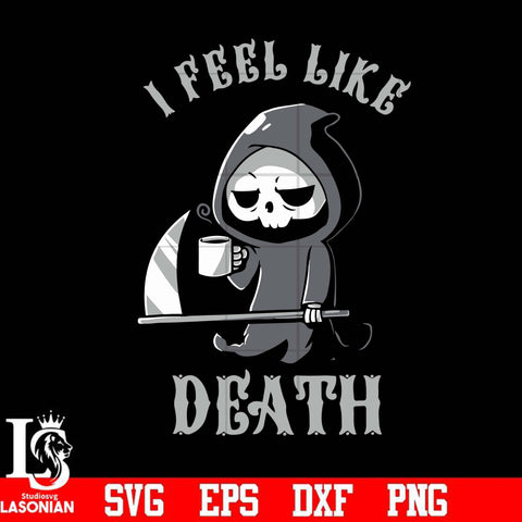 I feel like death svg, halloween svg, png, dxf, eps digital file HLW23072025