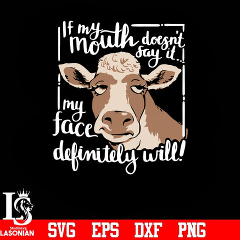 If my mouth doesn't say it my face definitely will! svg, png, dxf, eps digital file