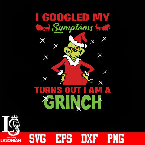 I googled my sumptoms turns out i am a grinch svg, christmas svg, png, dxf, eps digital file