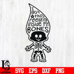 I got this feeling inside my bones svg, skeleton svg, halloween svg, png, dxf, eps digital file