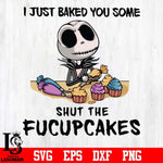 I just baked you some shut the fucupcakes svg, halloween svg, png, dxf, eps digital file
