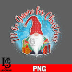 Ill Be Gnome For Christmas PNG file, Digital Download