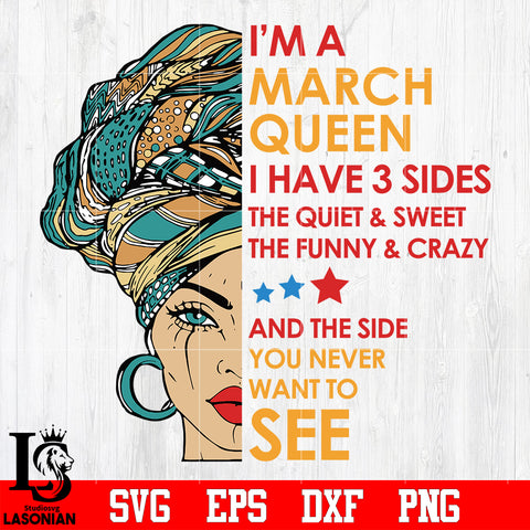 Im A March Queen I Have 3 Sides Svg, Birthday Svg, Im A March Queen Svg, March Queen svg eps dxf png file