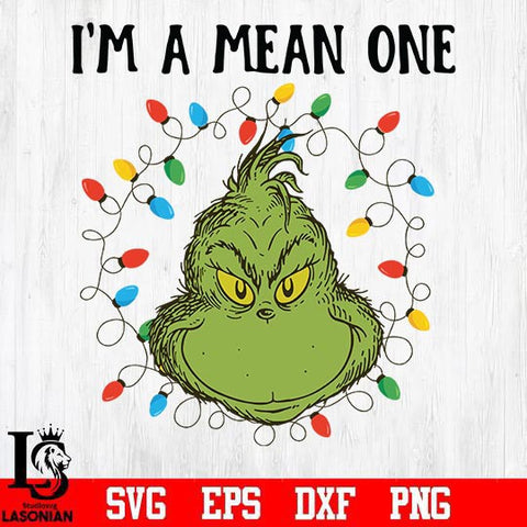 Im a mean one svg, grinch svg, png, dxf, eps digital file