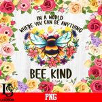 In A World Where You Can Be Anything Bee Kind PNG file