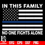In THis Family NO one Fights Alone svg,eps,dxf,png file