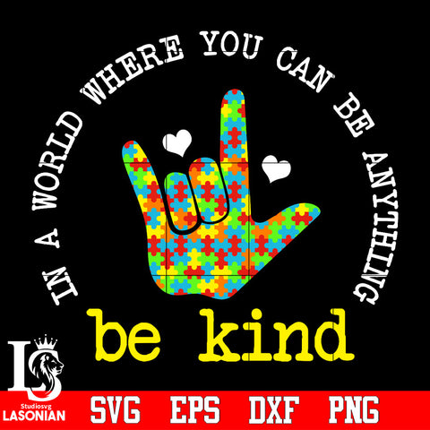 In A World Where You Can Be Anything Be Kind, Autism Awareness, Motivational Quo