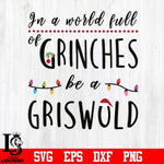 In a world full of grinches be a griswold svg, png, dxf, eps digital file