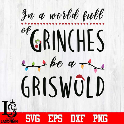 In a world full of grinches be a griswold svg, png, dxf, eps digital file