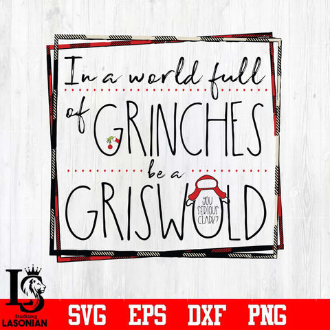 In a world full of grinches be a griswold svg, png, dxf, eps digital file NCRM0137