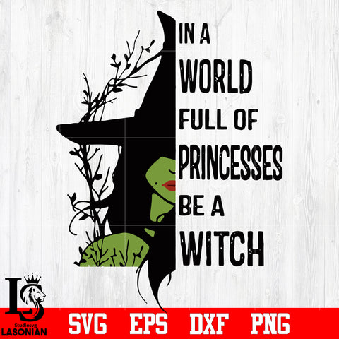 In a world full of princesses be a witch svg eps dxf png file
