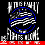 In this family no one fights alone Svg Dxf Eps Png file