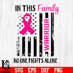 In this family warrior no one fights alone breast cancer svg eps dxf png file