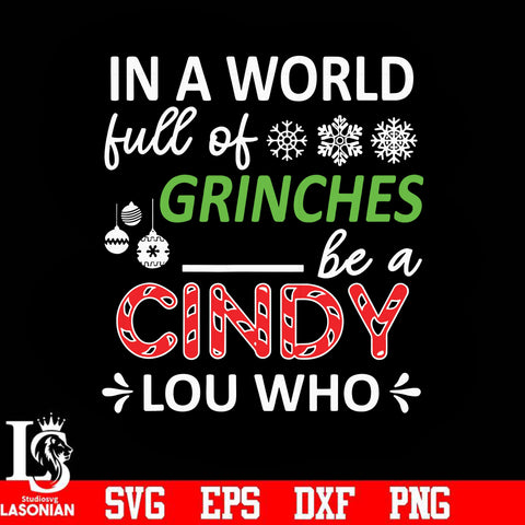 In a world full of Grinches be a cindy lou who svg, png, dxf, eps digital file