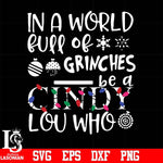 In a world full of grinches be a cindy lou who svg, png, dxf, eps digital file