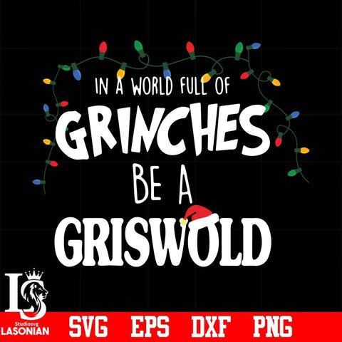 In a world full of grinches be a griswold svg, png, dxf, eps digital file