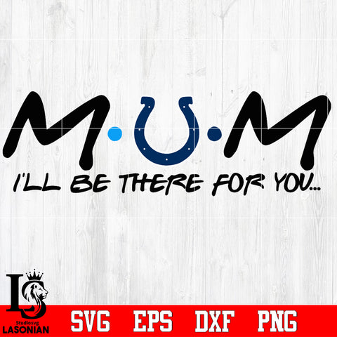 Indianapolis Colts Mom I'll be there for you Svg Dxf Eps Png file