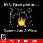 It's all fun and games until someone Loses a wiener svg, png, dxf, eps digital file