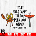 It's all till you burn your weiner happy father's day svg eps dxf png file