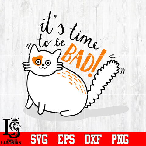 It's time to be bad Cat Svg Dxf Eps Png file