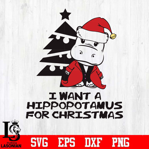 I want a hippopotamus for Christmas svg, christmas svg png, dxf, eps digital file