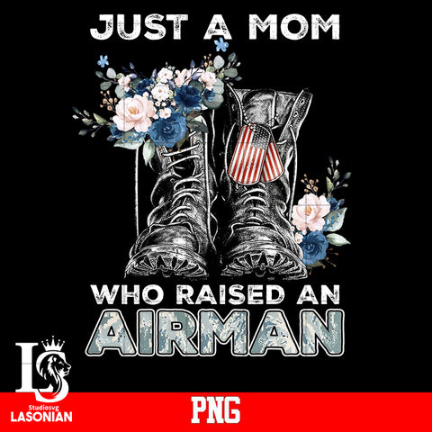 JUST A MOM WHO RAISED AN AIRMAN PNG FILE