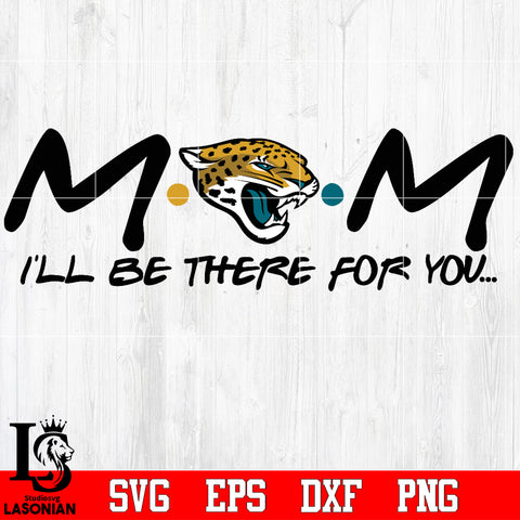 Jacksonville Jaguars Mom I'll be there for you Svg Dxf Eps Png file