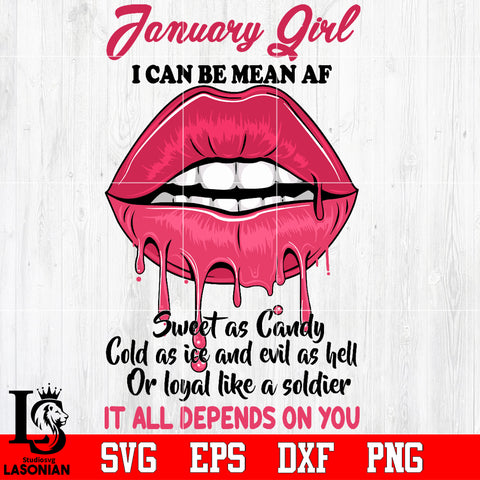 January Girl I can be mean AF sweet as Candy Cold as ice and evil as hell or loyal like a soldier it all depends on you Svg Dxf Eps Png file