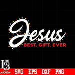 Jesus best gift ever svg, png, dxf, eps digital file