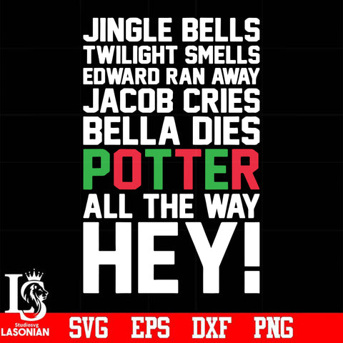 Jingle bells twilight smells edward ran away jacob cries bella dies potter all the way hey svg, christmas svg, png, dxf, eps digital file