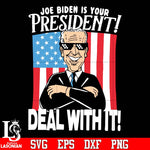 Joe Biden is your President deal with it America flag Independence Day svg eps png dxf file